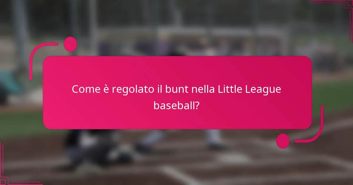 Come è regolato il bunt nella Little League baseball?