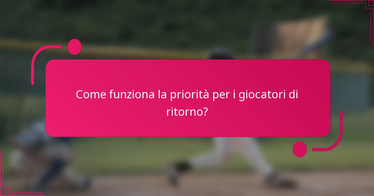 Come funziona la priorità per i giocatori di ritorno?