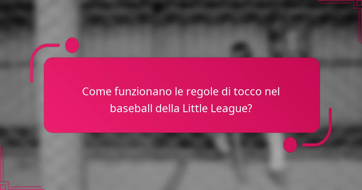 Come funzionano le regole di tocco nel baseball della Little League?