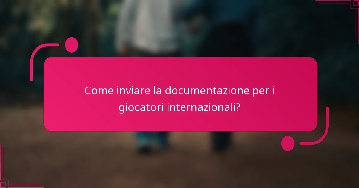 Come inviare la documentazione per i giocatori internazionali?