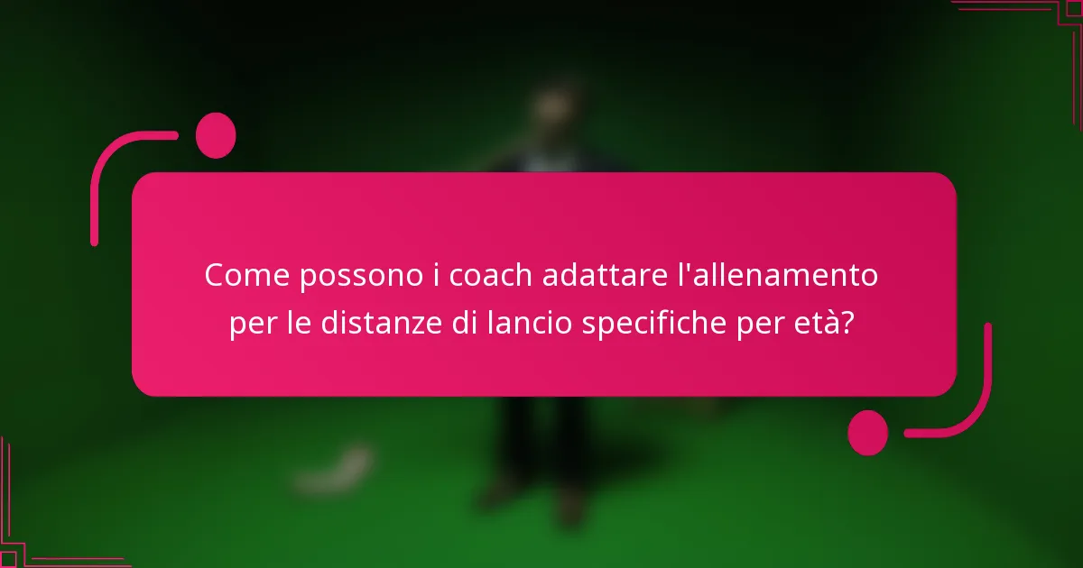 Come possono i coach adattare l'allenamento per le distanze di lancio specifiche per età?