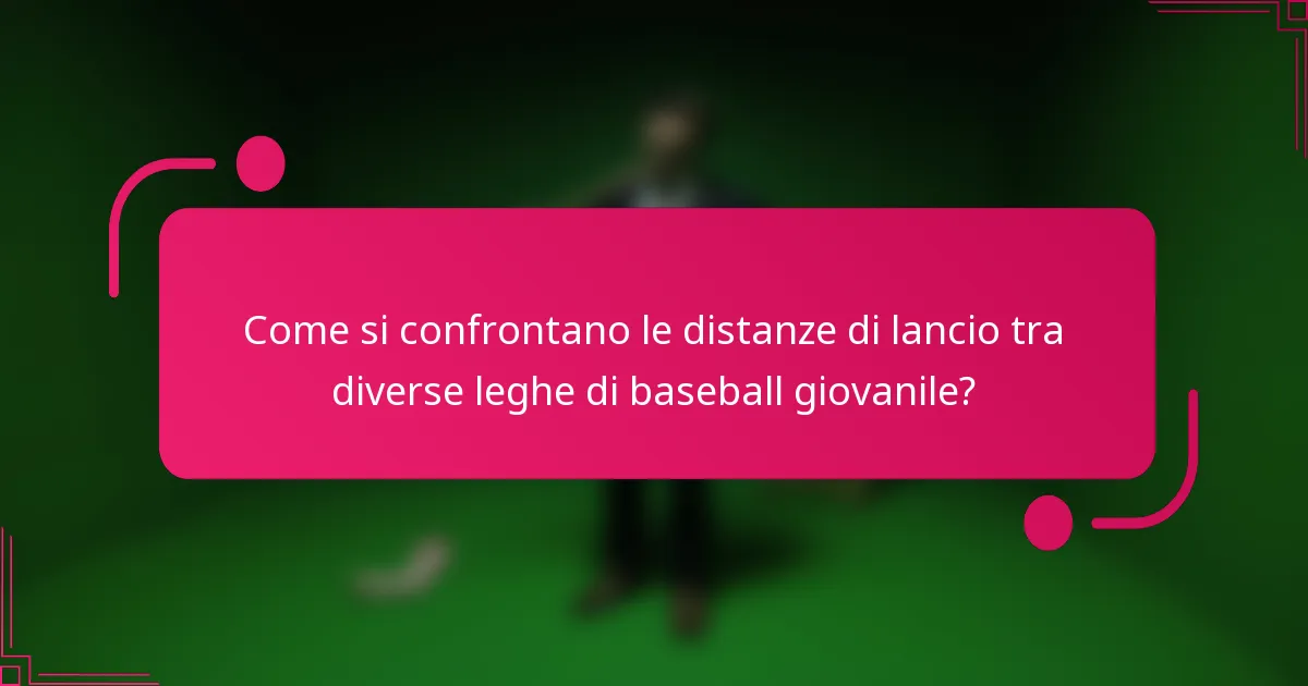 Come si confrontano le distanze di lancio tra diverse leghe di baseball giovanile?
