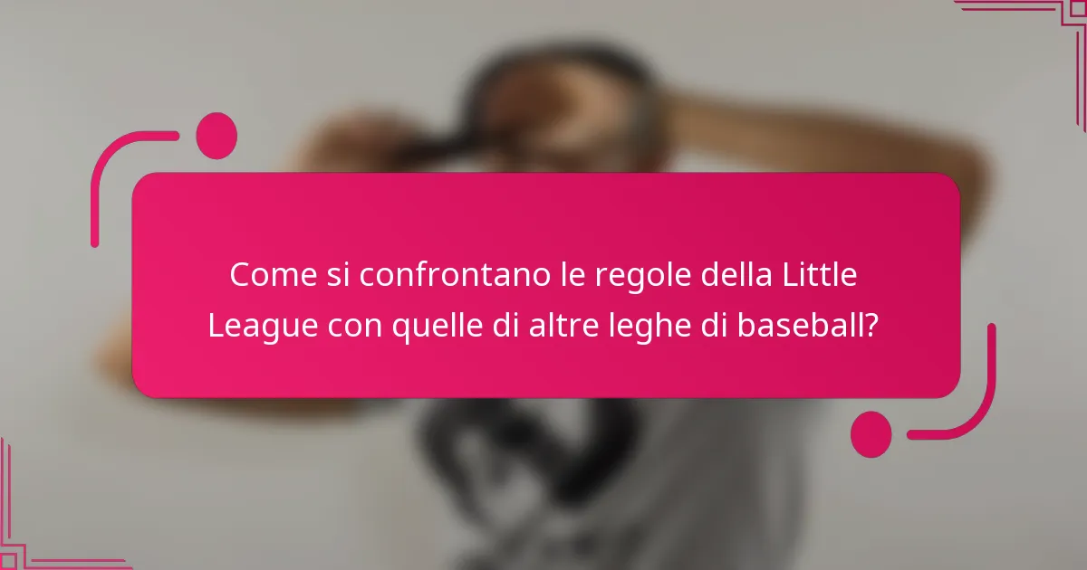 Come si confrontano le regole della Little League con quelle di altre leghe di baseball?