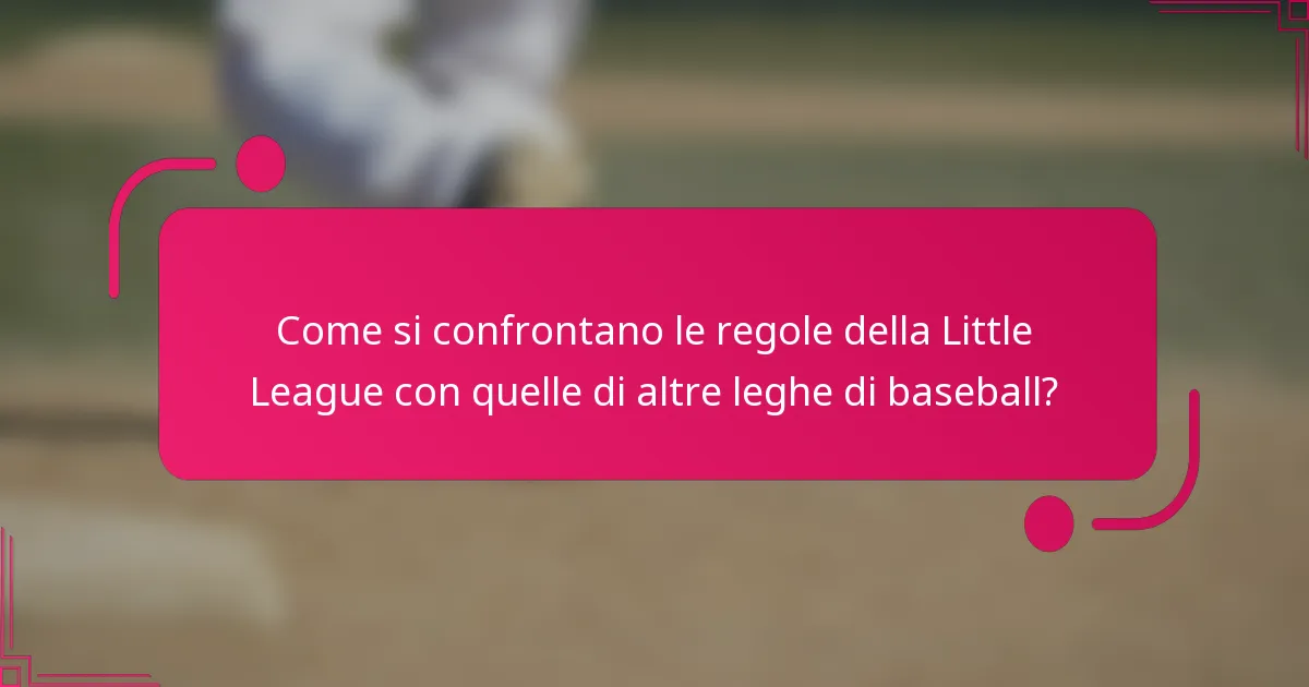 Come si confrontano le regole della Little League con quelle di altre leghe di baseball?