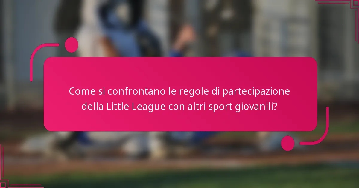 Come si confrontano le regole di partecipazione della Little League con altri sport giovanili?