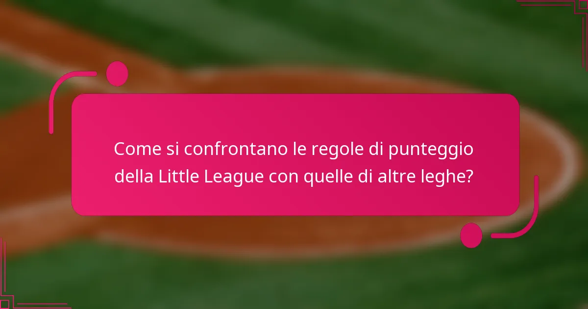 Come si confrontano le regole di punteggio della Little League con quelle di altre leghe?