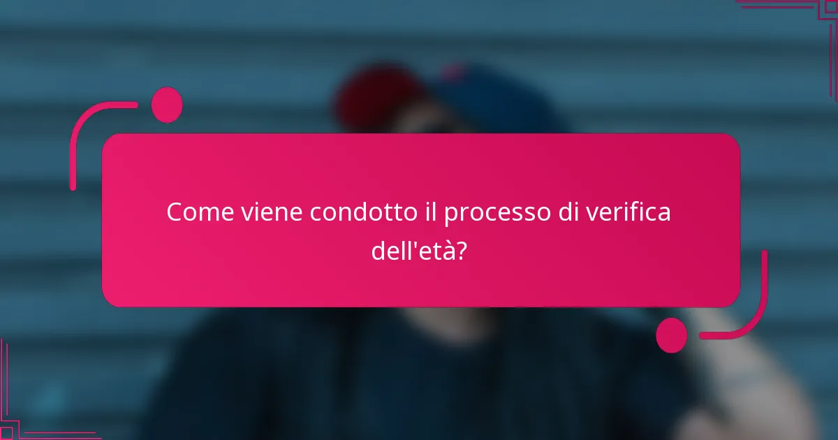 Come viene condotto il processo di verifica dell'età?