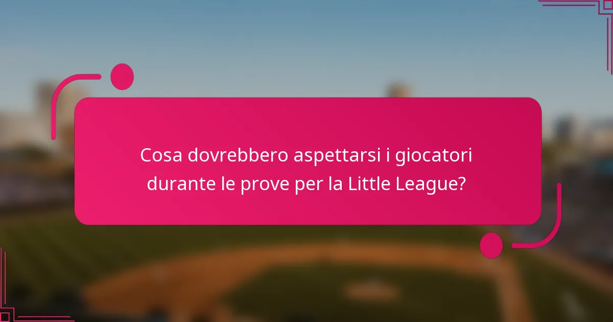 Cosa dovrebbero aspettarsi i giocatori durante le prove per la Little League?