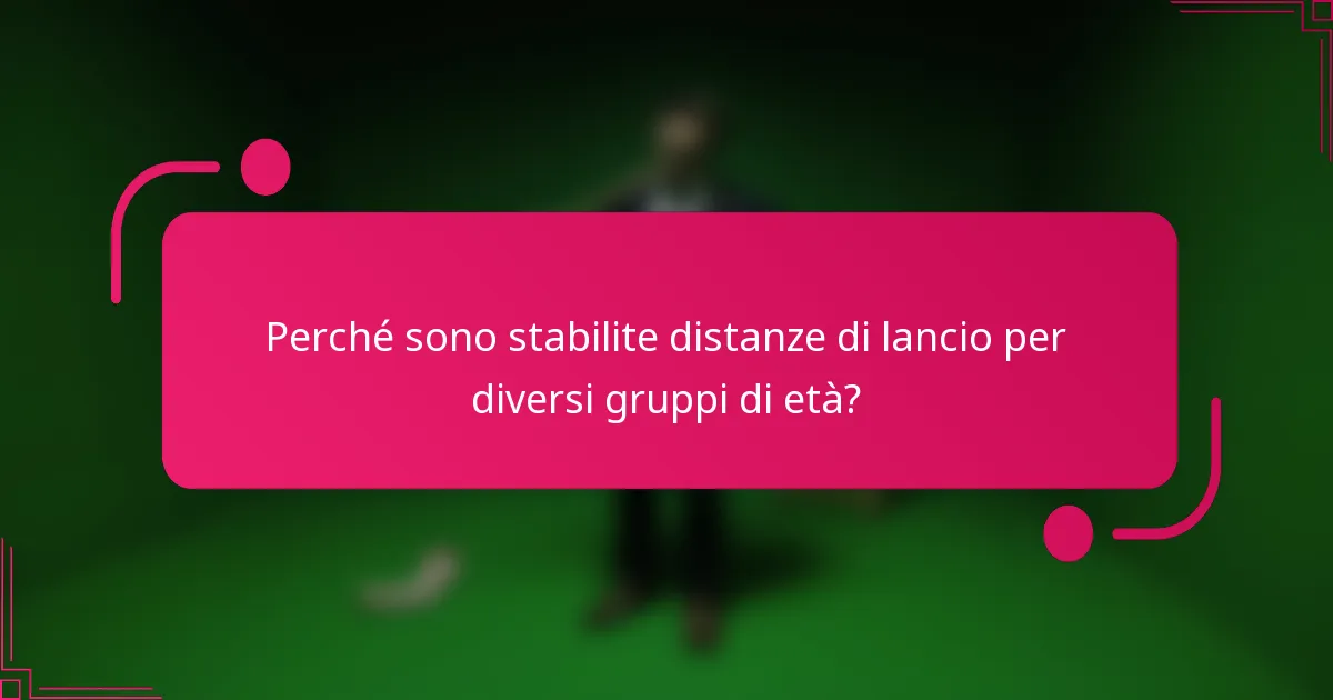 Perché sono stabilite distanze di lancio per diversi gruppi di età?