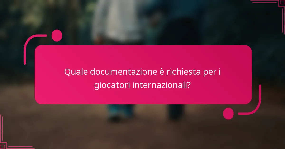Quale documentazione è richiesta per i giocatori internazionali?