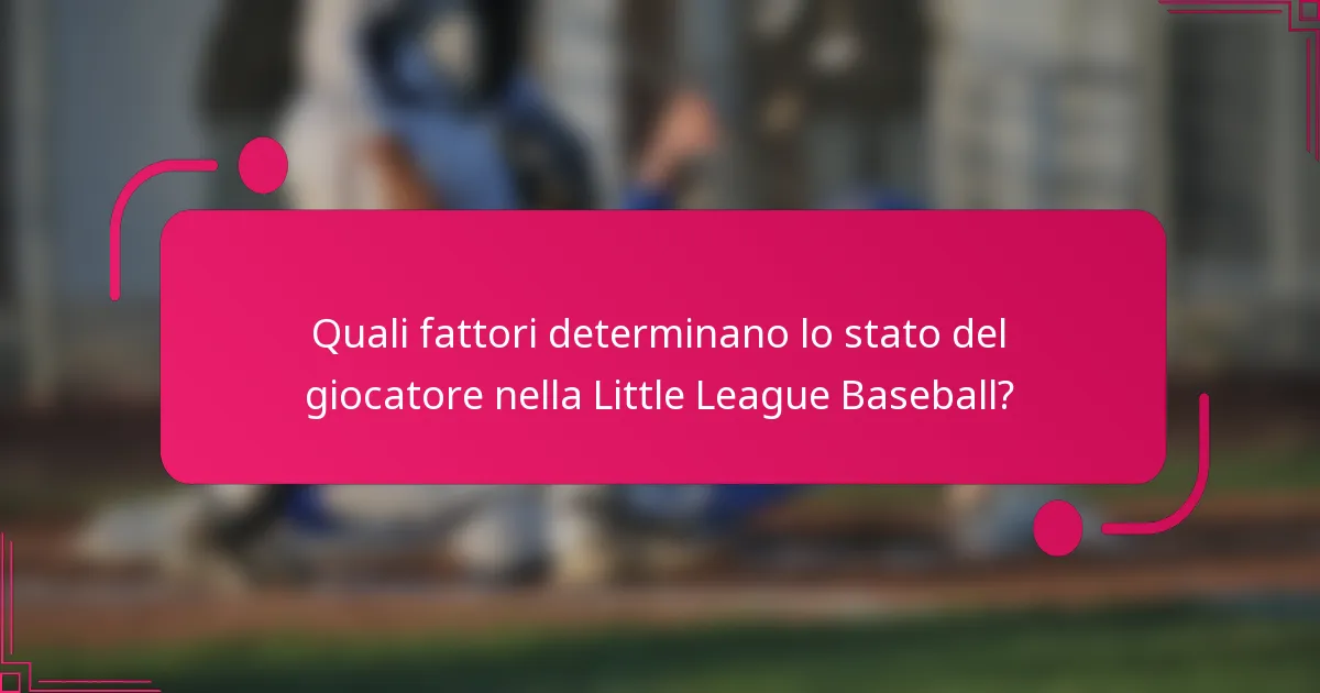 Quali fattori determinano lo stato del giocatore nella Little League Baseball?