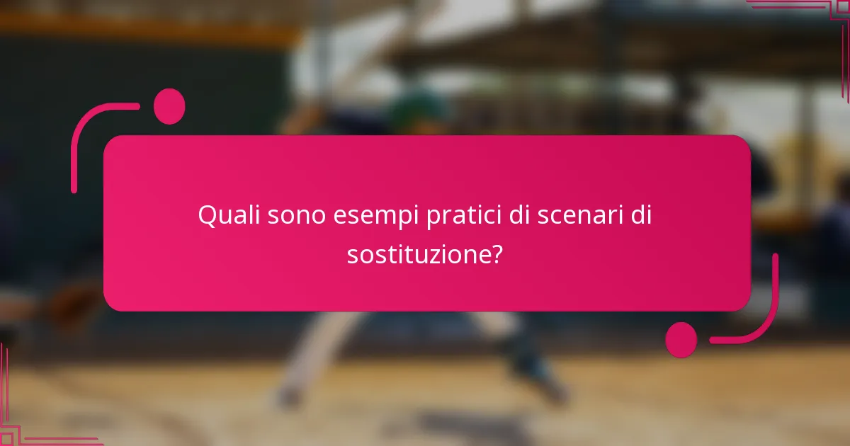 Quali sono esempi pratici di scenari di sostituzione?