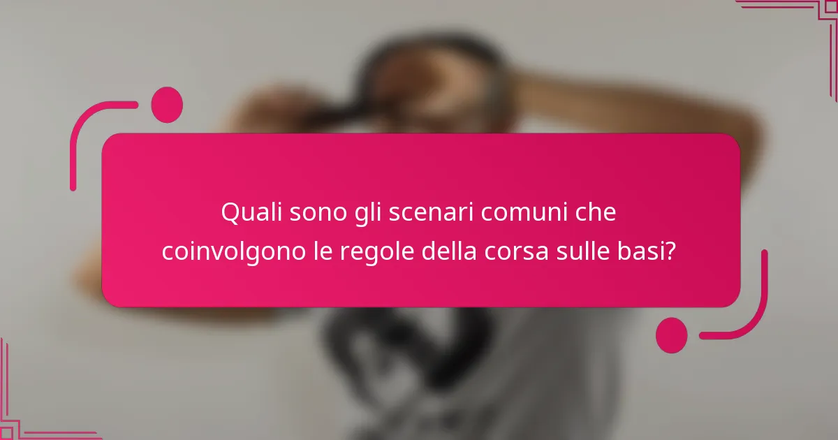 Quali sono gli scenari comuni che coinvolgono le regole della corsa sulle basi?