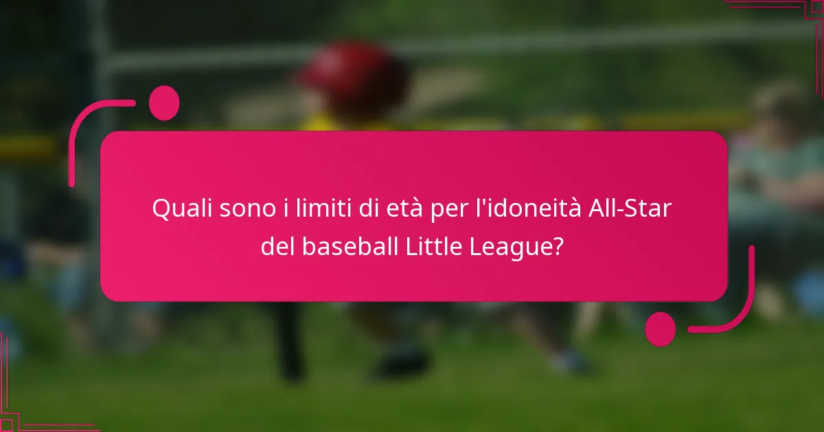 Quali sono i limiti di età per l'idoneità All-Star del baseball Little League?