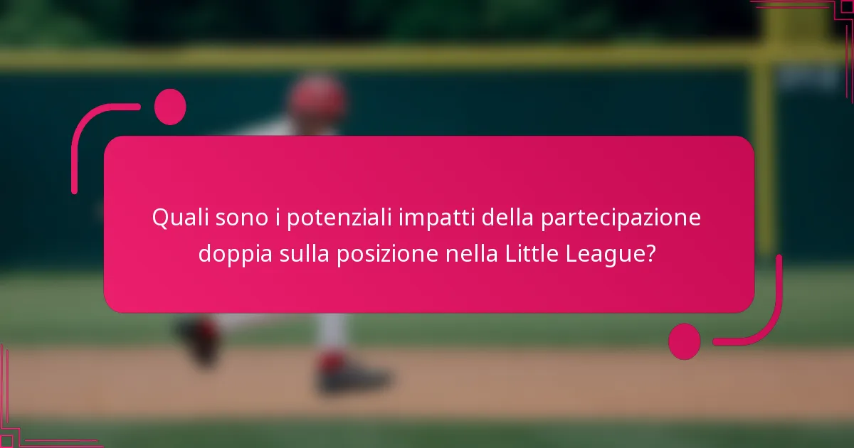 Quali sono i potenziali impatti della partecipazione doppia sulla posizione nella Little League?