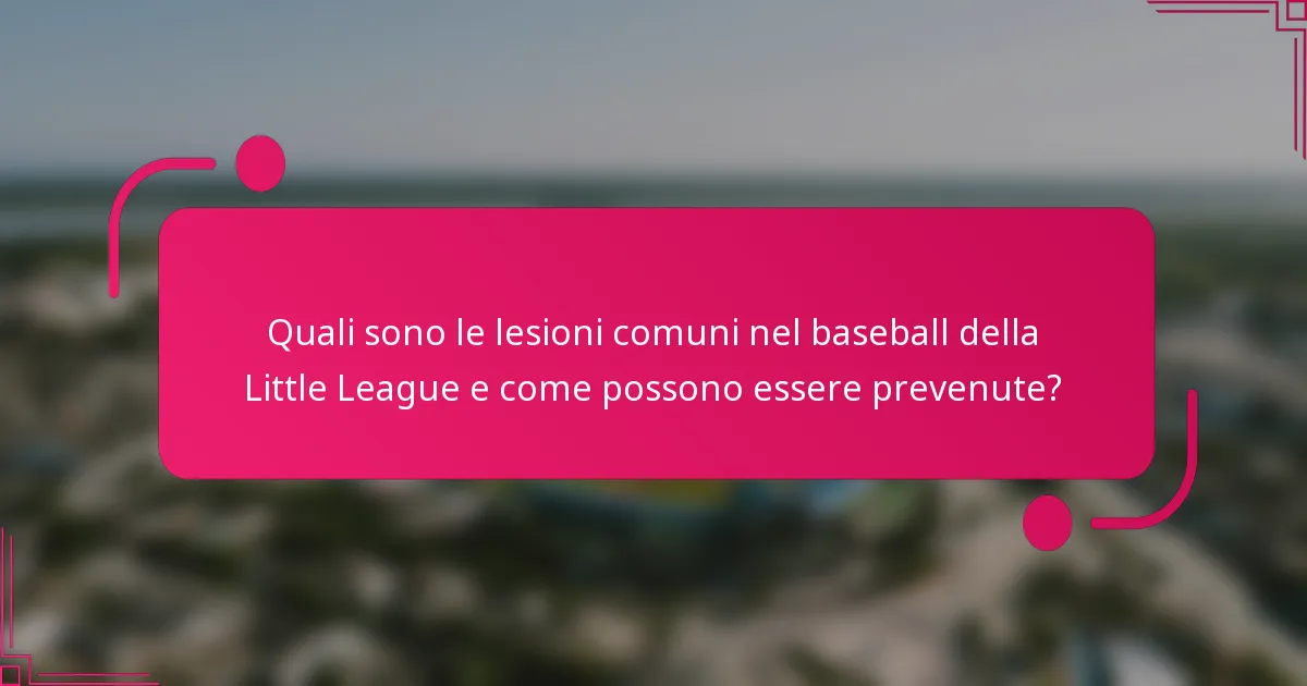 Quali sono le lesioni comuni nel baseball della Little League e come possono essere prevenute?