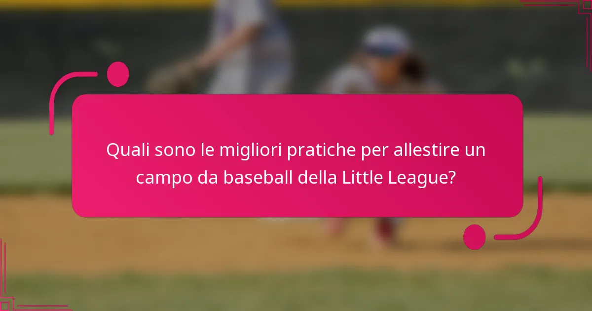 Quali sono le migliori pratiche per allestire un campo da baseball della Little League?
