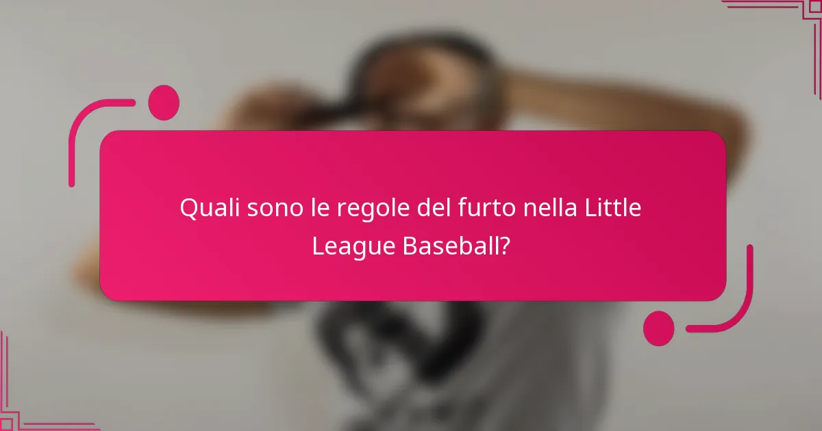 Quali sono le regole del furto nella Little League Baseball?