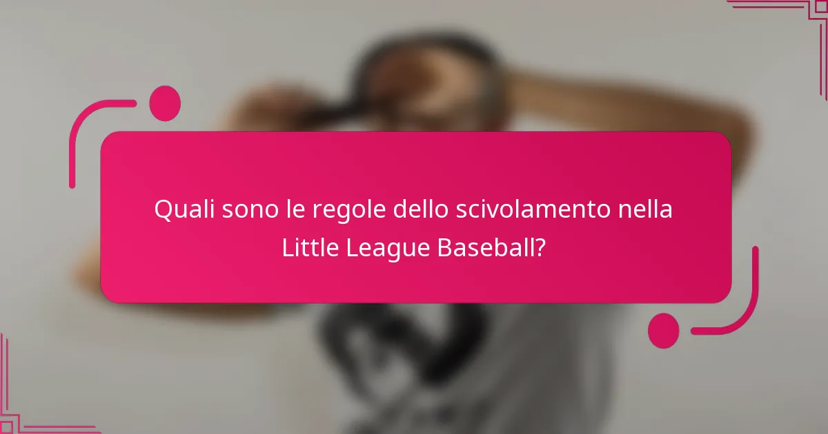 Quali sono le regole dello scivolamento nella Little League Baseball?