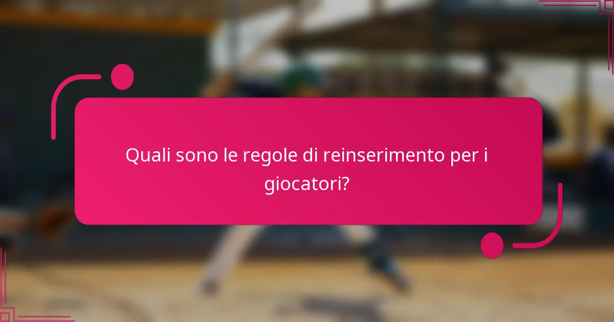 Quali sono le regole di reinserimento per i giocatori?