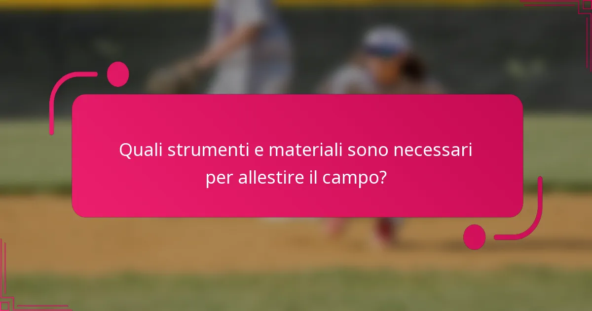 Quali strumenti e materiali sono necessari per allestire il campo?