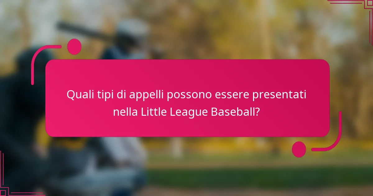 Quali tipi di appelli possono essere presentati nella Little League Baseball?