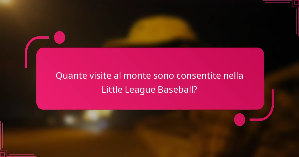 Quante visite al monte sono consentite nella Little League Baseball?